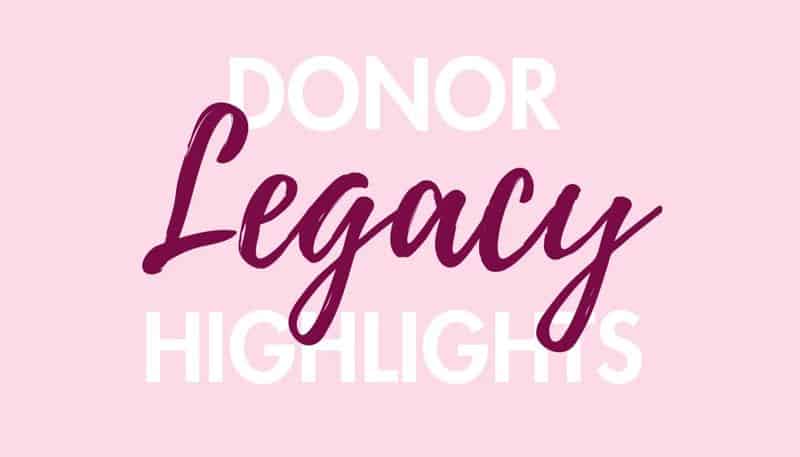 Donor Legacy Highlights