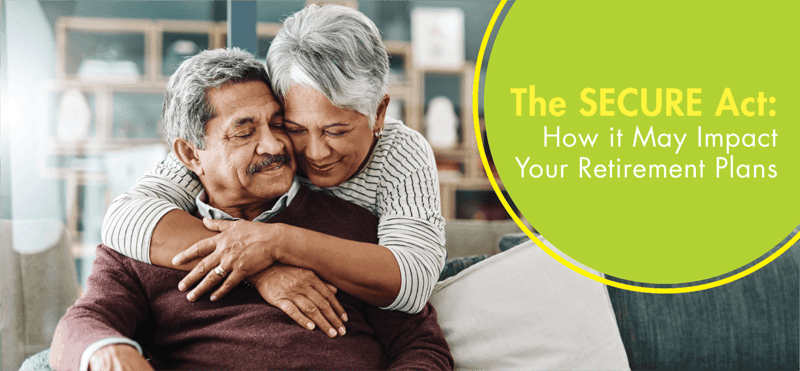 The Secure Act: How it May Impact Your Retirement Plans