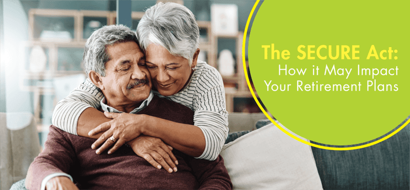 The Secure Act: How it May Impact Your Retirement Plans
